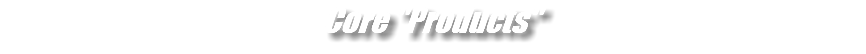 Core "Products"